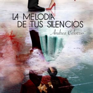Cubierta – La melodía de tus silencios – Andrea Celorrio – Uzanza Editorial